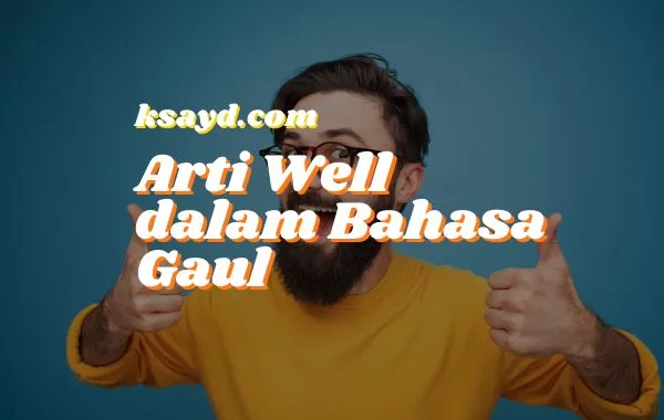 Arti-Well-dalam-Bahasa-Gaul