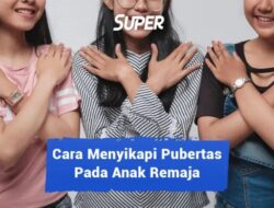 Bagaimana Cara Menyikapi Masa Pubertas dengan Tepat