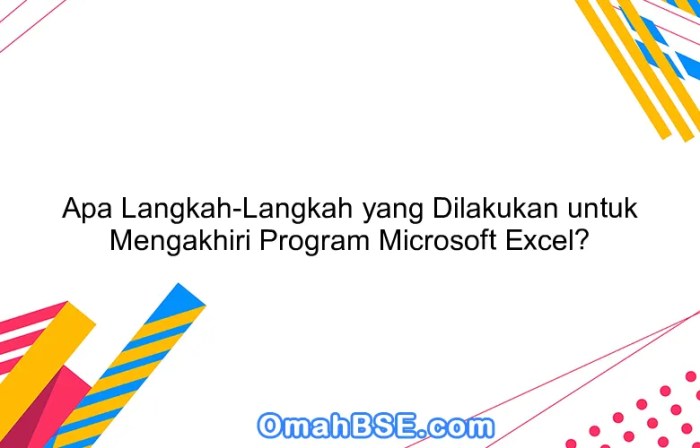 Bagaimana cara untuk mengakhiri program ms excel