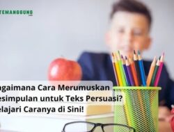 Bagaimana Cara Merumuskan Kesimpulan untuk Teks Persuasi