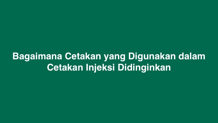 Bagaimana cetakan yang digunakan dalam cetakan injeksi didinginkan