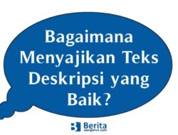 Bagaimana Menyajikan Teks Deskripsi yang Baik