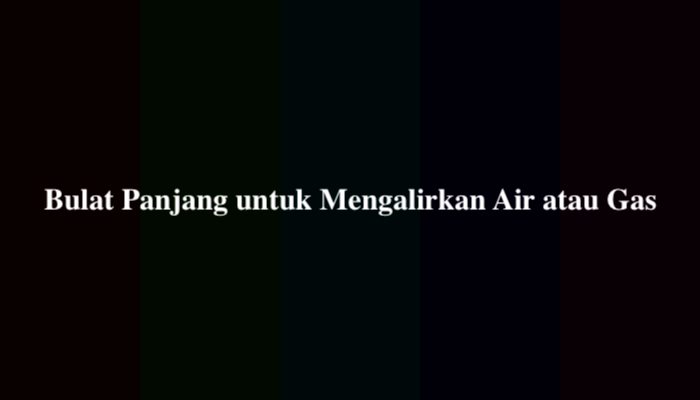 Bulat panjang untuk mengalirkan air atau gas