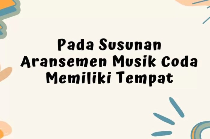 Pada susunan aransemen musik coda memiliki tempat