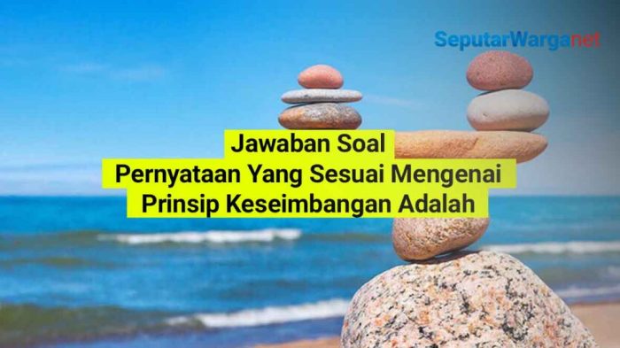 Pernyataan yang sesuai mengenai prinsip keseimbangan adalah