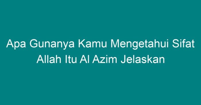 Apa gunanya kamu mengetahui sifat allah itu al-azim jelaskan