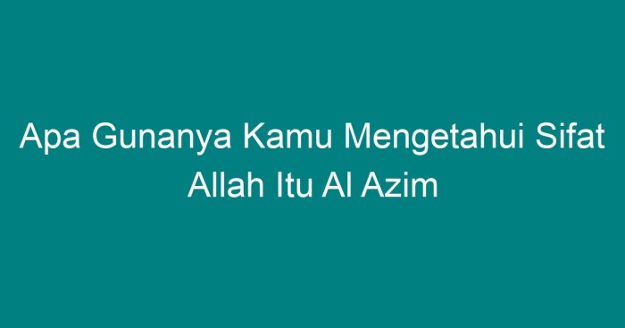 Apa gunanya kamu mengetahui sifat allah itu al azim