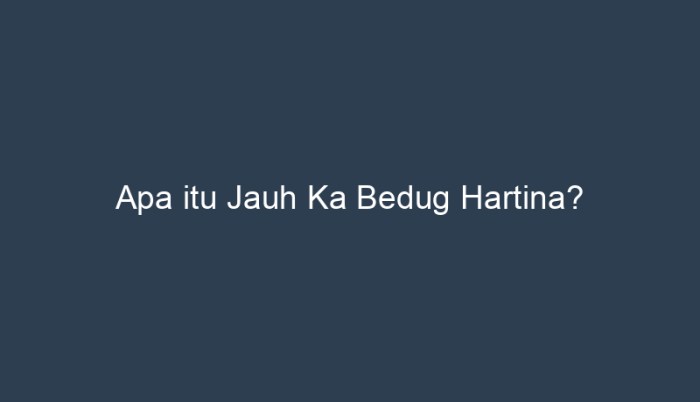 Jauh ka bedug hartina