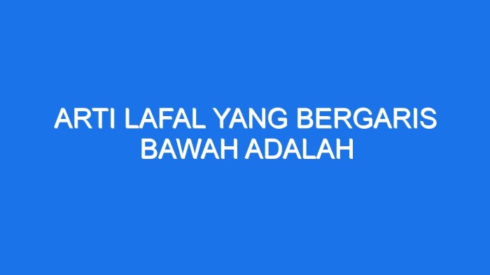 Arti lafal yang bergaris bawah adalah