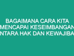 Bagaimana Cara Kita Mencapai Keseimbangan Antara Hak dan Kewajiban