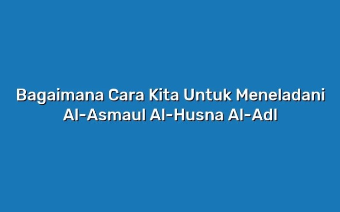 Bagaimana cara kita untuk meneladani al-asmaul al-husna al-adl