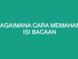 Bagaimana Cara Memahami Isi Bacaan: Panduan Lengkap