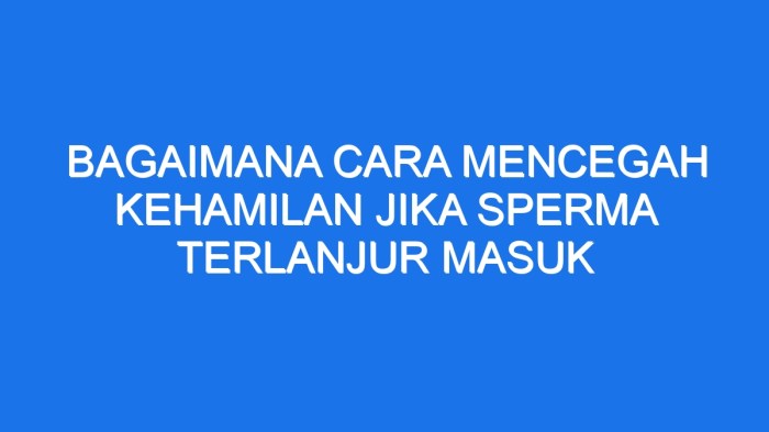 Mencegah kehamilan setelah sperma