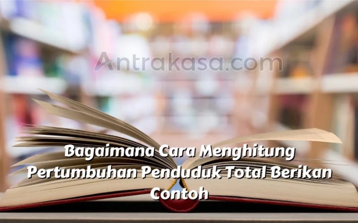 Bagaimana cara menghitung pertumbuhan penduduk total berikan contoh