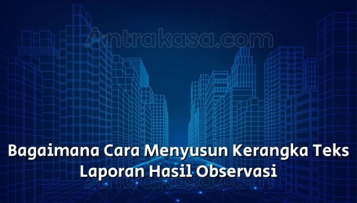 Bagaimana cara menyusun kerangka teks laporan hasil observasi