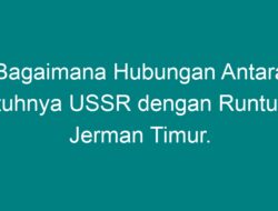 Bagaimana Hubungan antara Runtuhnya Uni Soviet dengan Runtuhnya Jerman Timur