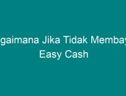 Bagaimana Jika Tidak Membayar Easy Cash