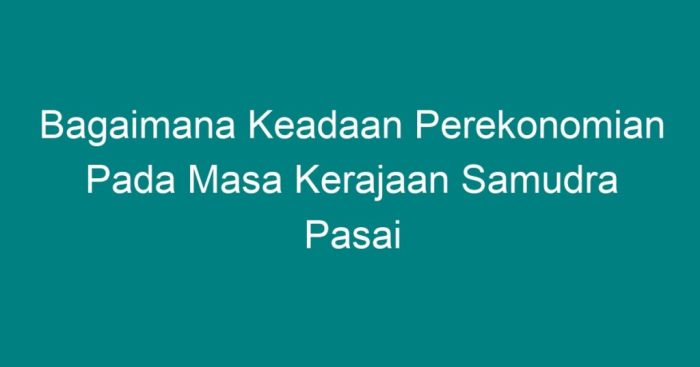 Pasai samudra kerajaan ekonomi kehidupan letak peninggalan pendiri