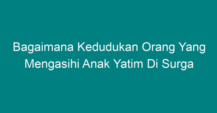 Yatim piatu menyantuni memelihara untuk janji hadist allahuakbar ternyata rezeki murah petua pahala keutamaan selengkapnya kedudukan benarkan mempunyai surga beberapa