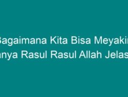 Bagaimana kita bisa meyakini adanya rasul-rasul Allah? Jelaskan