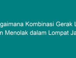 Bagaimana Kombinasi Gerak Lari dan Menolak dalam Lompat Jauh