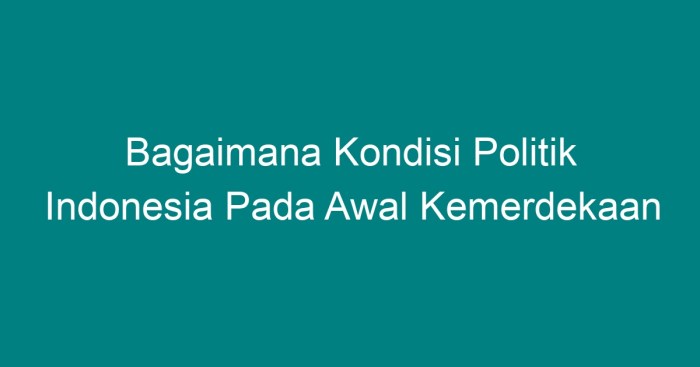 Kondisi awal politik kemerdekaan keadaan demokrasi pelaksanaan transisi