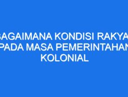 Bagaimana Kondisi Rakyat pada Masa Pemerintahan Kolonial