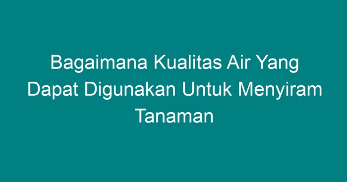 Bagaimana kualitas air yang dapat digunakan untuk menyiram tanaman