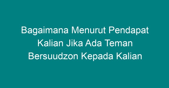 Bagaimana menurut pendapat kalian jika ada teman bersuudzon kepada kalian