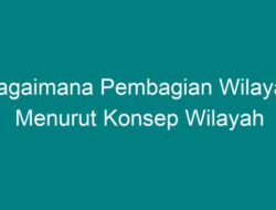 Bagaimana Pembagian Wilayah Menurut Konsep Wilayah