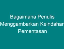 Bagaimana Penulis Menggambarkan Keindahan Pementasan