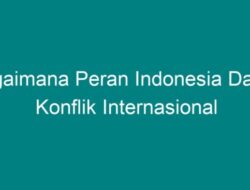 Peran Indonesia dalam Konflik Internasional: Bagaimana Indonesia Membantu Menciptakan Perdamaian di Dunia