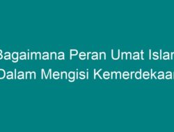 Bagaimana Peran Umat Islam Dalam Mengisi Kemerdekaan