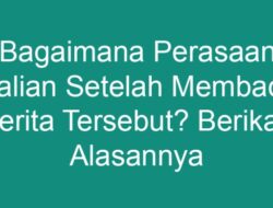 Bagaimana Perasaanmu Setelah Membaca Wacana Tersebut? Berikan Alasannya