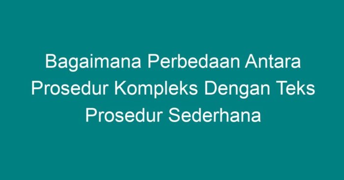 Prosedur teks kompleks struktur perbedaan jelaskan rpp materi kaidah contohnya kebahasaan