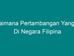 Bagaimana Pertambangan yang Ada di Negara Filipina