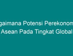 Bagaimana Potensi Perekonomian ASEAN pada Tingkat Global