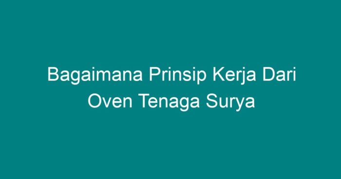 Bagaimana prinsip kerja dari oven tenaga surya