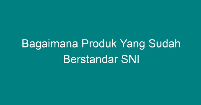 Bagaimana produk yang sudah berstandar sni