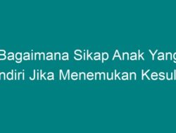 Bagaimana Sikap Anak yang Mandiri Ketika Menghadapi Kesulitan