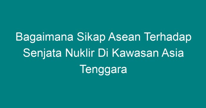 Bebas nuklir traktat asean lahirnya 1995 kumparan