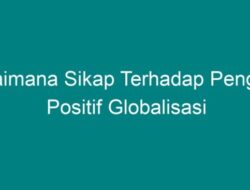 Bagaimana Sikap Terhadap Pengaruh Positif Globalisasi