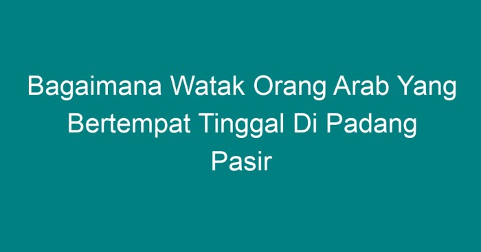 Bagaimana watak orang arab yang bertempat tinggal di padang pasir