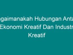 Bagaimana Hubungan antara Ekonomi Kreatif dengan Industri Kreatif