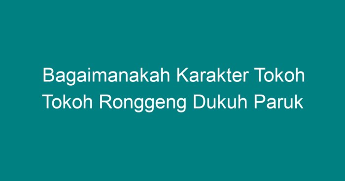 Bagaimana karakter tokoh tokoh ronggeng dukuh paruk