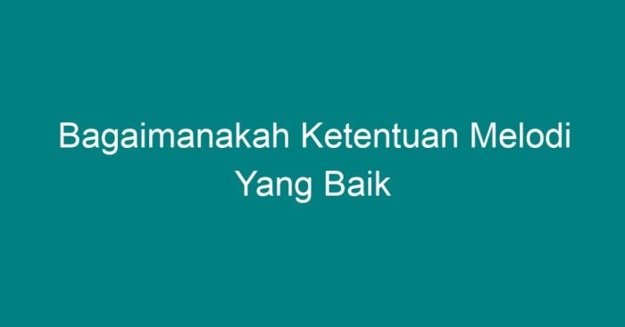 Bagaimana ketentuan melodi yang baik