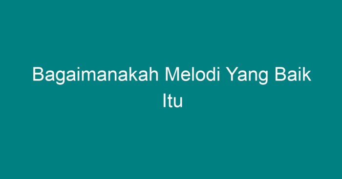 Bagaimanakah melodi yang baik itu