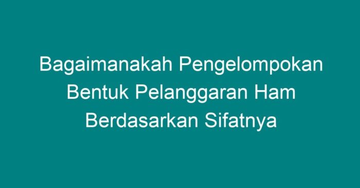 Bagaimanakah pengelompokan bentuk pelanggaran ham berdasarkan sifatnya