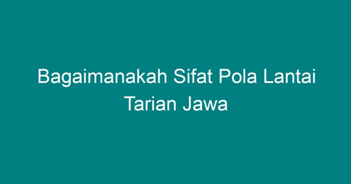 Bagaimanakah sifat pola lantai tarian jawa