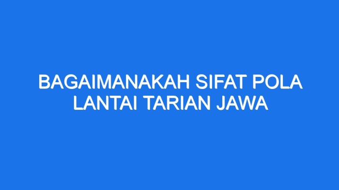 Bagaimanakah sifat pola lantai tarian jawa